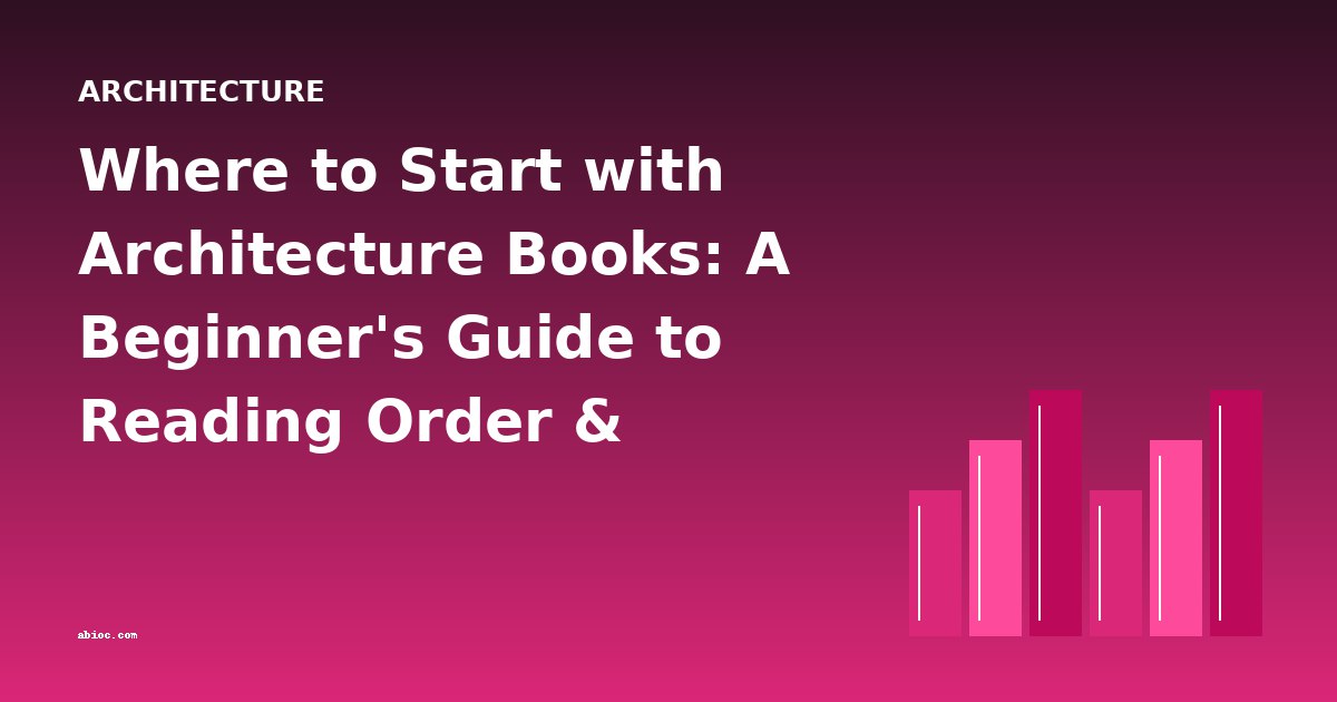 Where to Start with Architecture Books: A Beginner's Guide to Reading Order & Difficulty