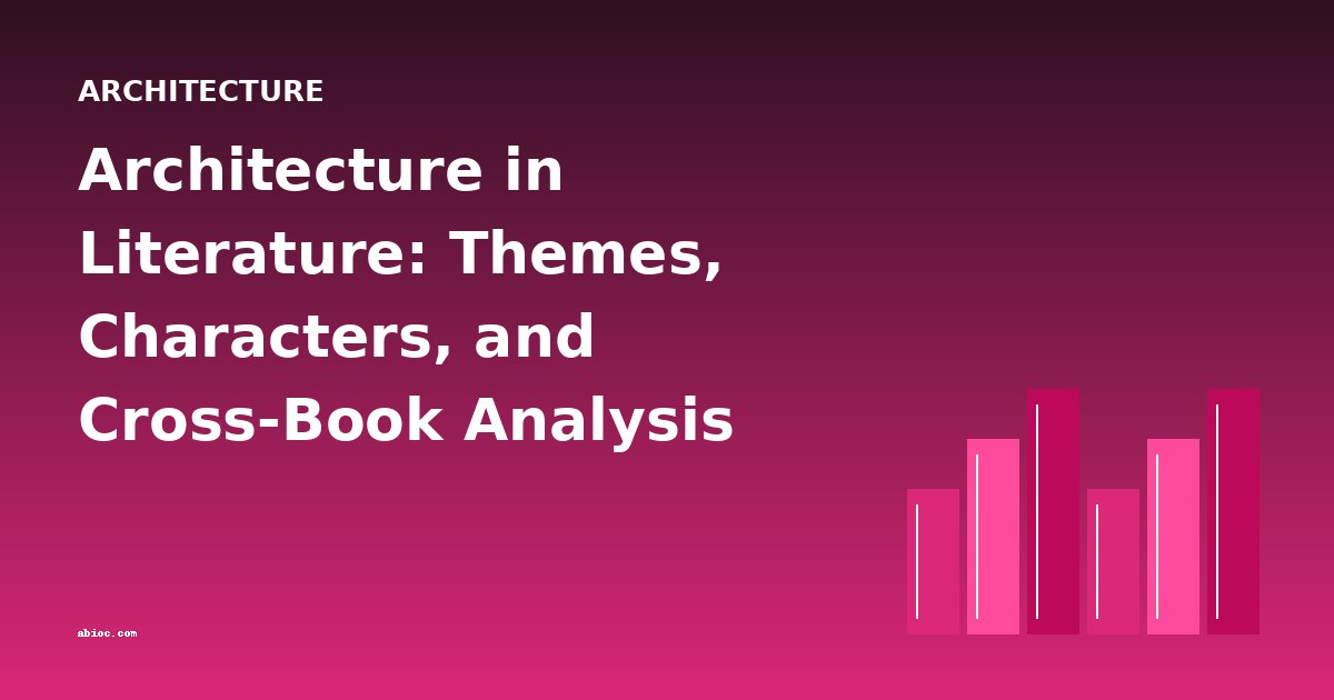 Architecture in Literature: Themes, Characters, and Cross-Book Analysis