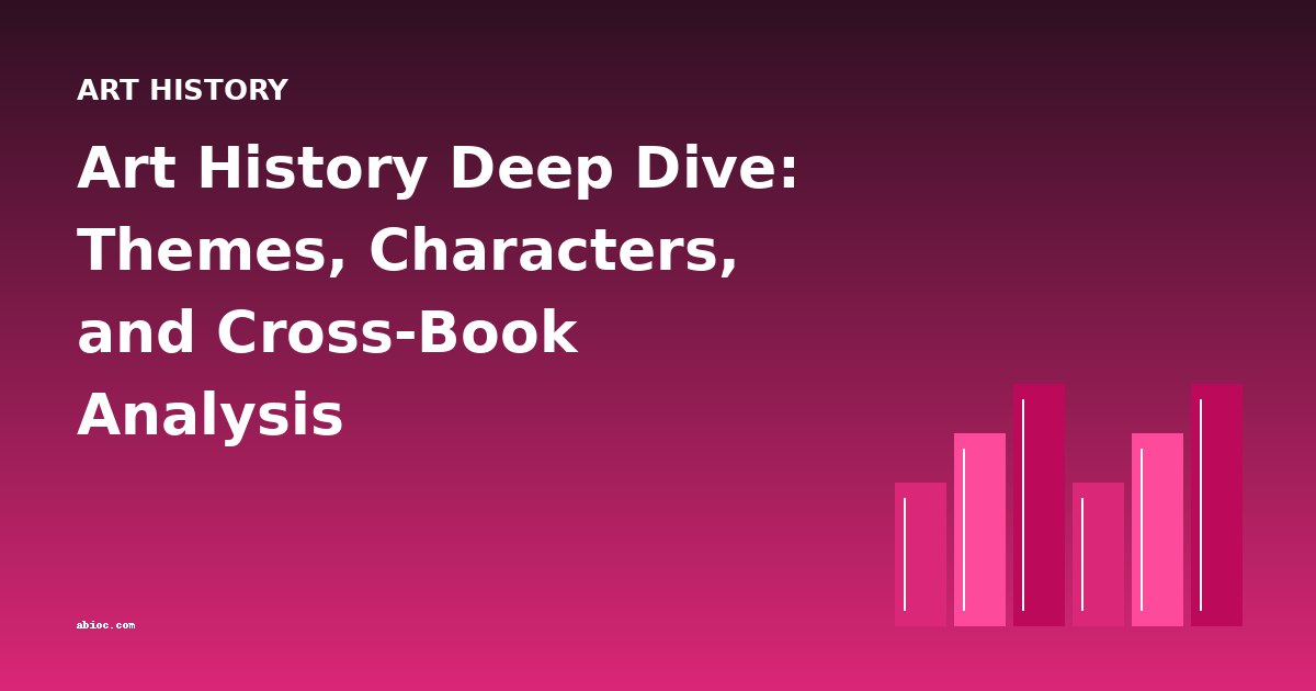 Art History Deep Dive: Themes, Characters, and Cross-Book Analysis