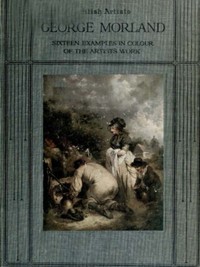 Cover of George Morland: Sixteen examples in colour of the artist's work — Background and Themes