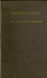 Cover of Garden Design and Architects' Gardens Two reviews, illustrated, to show, by actual examples from British gardens, that clipping and aligning trees to make them — Story, Setting & Ideas