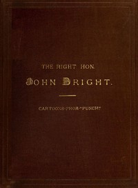 Cover of The Rt. Hon. John Bright M.P. Ca...