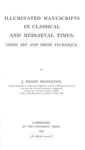 Cover of Illuminated manuscripts in classical and mediaeval times, their art and their technique — Inside the Classic