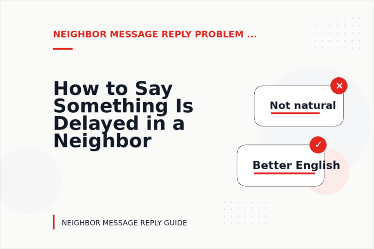 How to Say Something Is Delayed in a Neighbor Message Reply