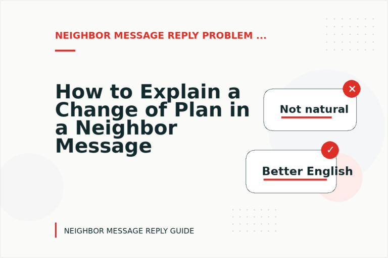 How to Explain a Change of Plan in a Neighbor Message Reply