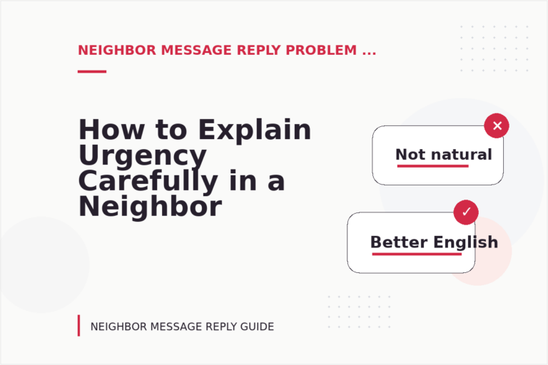 How to Explain Urgency Carefully in a Neighbor Message Reply